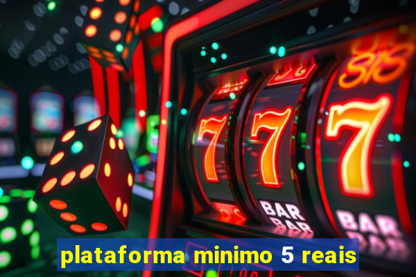 plataforma minimo 5 reais